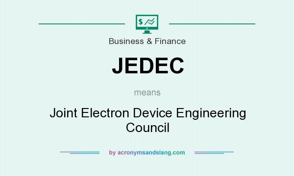 What does JEDEC mean? It stands for Joint Electron Device Engineering Council