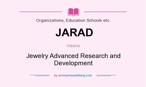What does JARAD mean? It stands for Jewelry Advanced Research and Development