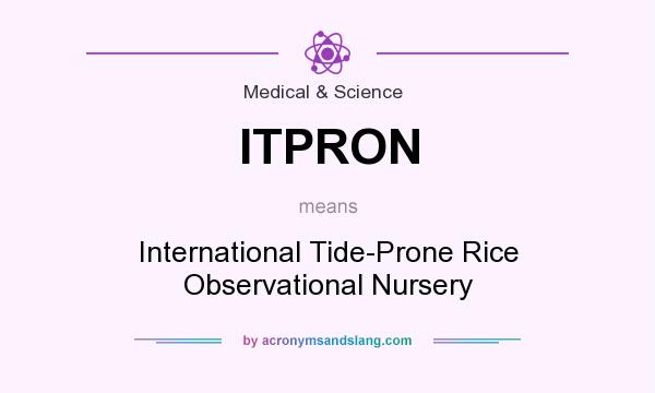 What does ITPRON mean? It stands for International Tide-Prone Rice Observational Nursery