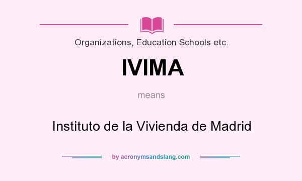 What does IVIMA mean? It stands for Instituto de la Vivienda de Madrid