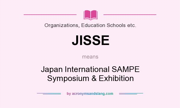What does JISSE mean? It stands for Japan International SAMPE Symposium & Exhibition