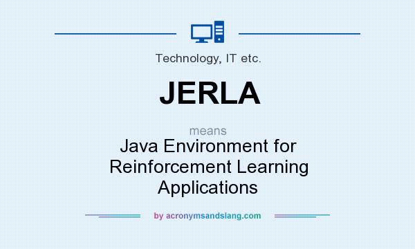 What does JERLA mean? It stands for Java Environment for Reinforcement Learning Applications