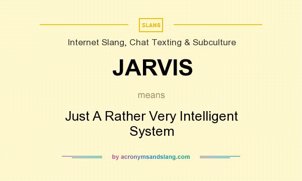 What does JARVIS mean? It stands for Just A Rather Very Intelligent System