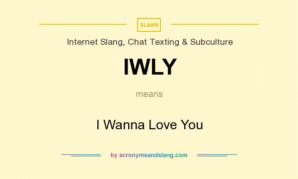 What does IWLY mean? It stands for I Wanna Love You