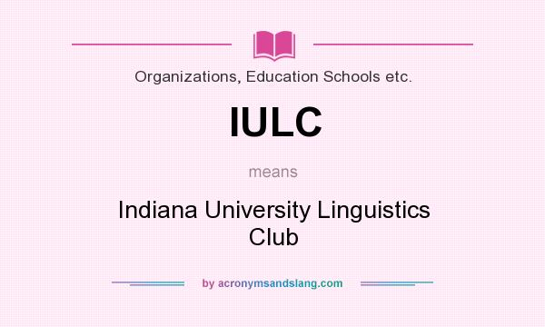 What does IULC mean? It stands for Indiana University Linguistics Club