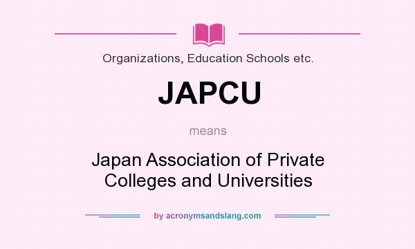 What does JAPCU mean? It stands for Japan Association of Private Colleges and Universities