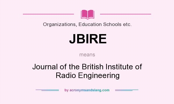 What does JBIRE mean? It stands for Journal of the British Institute of Radio Engineering