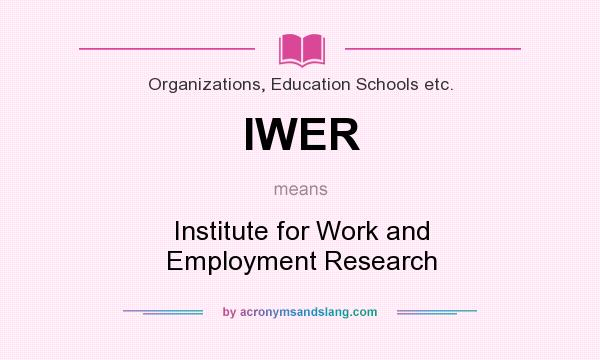 What does IWER mean? It stands for Institute for Work and Employment Research