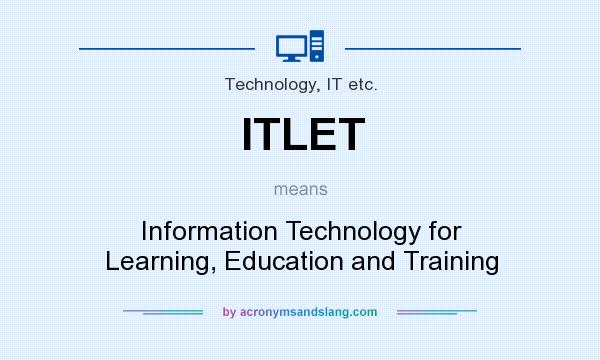 What does ITLET mean? It stands for Information Technology for Learning, Education and Training