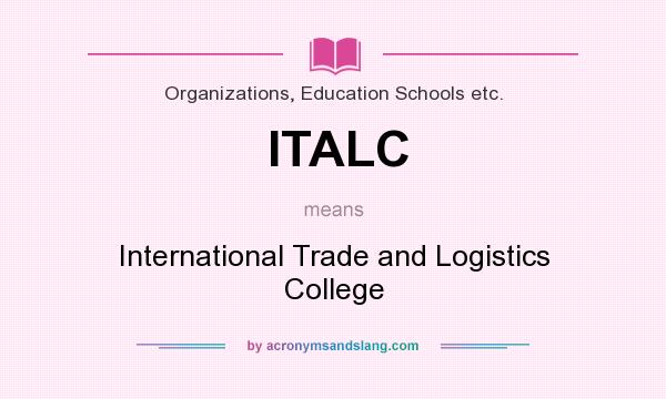 What does ITALC mean? It stands for International Trade and Logistics College