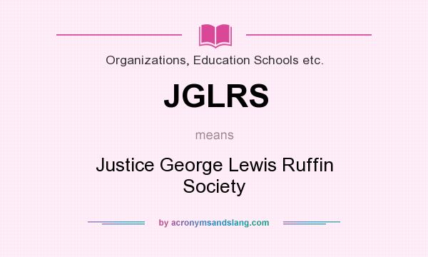 What does JGLRS mean? It stands for Justice George Lewis Ruffin Society