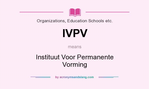 What does IVPV mean? It stands for Instituut Voor Permanente Vorming