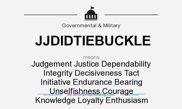 What does JJDIDTIEBUCKLE mean? It stands for Judgement Justice Dependability Integrity Decisiveness Tact Initiative Endurance Bearing Unselfishness Courage Knowledge Loyalty Enthusiasm