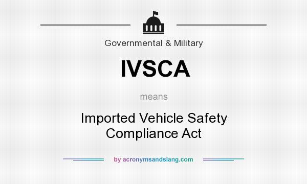 What does IVSCA mean? It stands for Imported Vehicle Safety Compliance Act