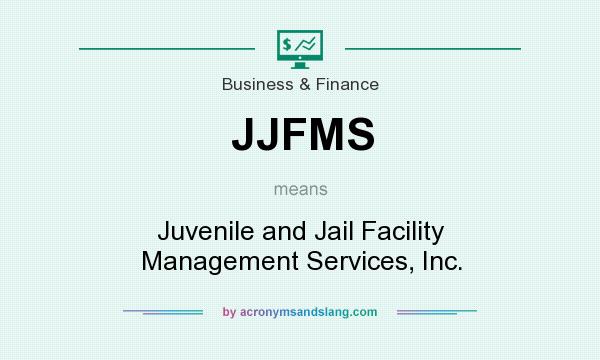 What does JJFMS mean? It stands for Juvenile and Jail Facility Management Services, Inc.