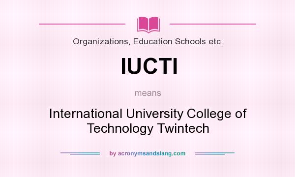 What does IUCTI mean? It stands for International University College of Technology Twintech