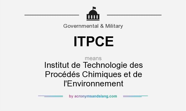 What does ITPCE mean? It stands for Institut de Technologie des Procédés Chimiques et de l`Environnement