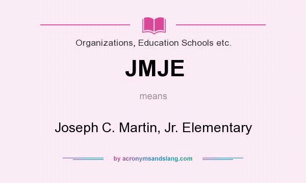 What does JMJE mean? It stands for Joseph C. Martin, Jr. Elementary
