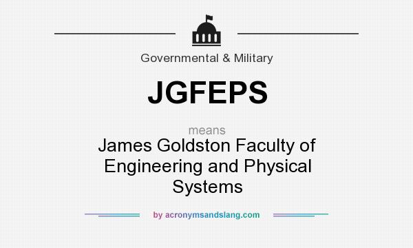 What does JGFEPS mean? It stands for James Goldston Faculty of Engineering and Physical Systems