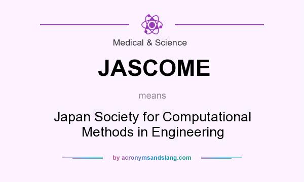 What does JASCOME mean? It stands for Japan Society for Computational Methods in Engineering