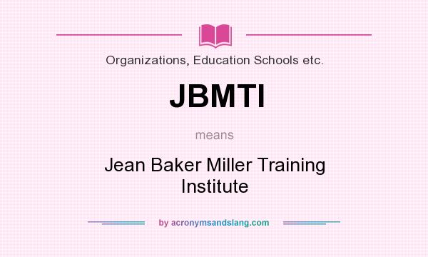 What does JBMTI mean? It stands for Jean Baker Miller Training Institute