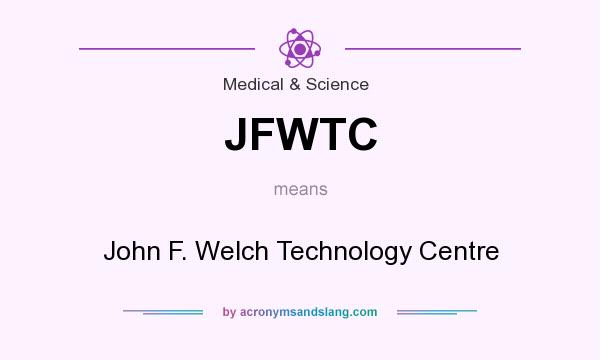 What does JFWTC mean? It stands for John F. Welch Technology Centre