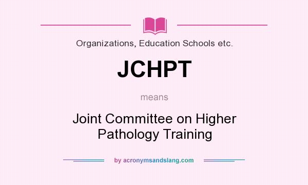 What does JCHPT mean? It stands for Joint Committee on Higher Pathology Training