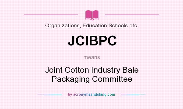 What does JCIBPC mean? It stands for Joint Cotton Industry Bale Packaging Committee