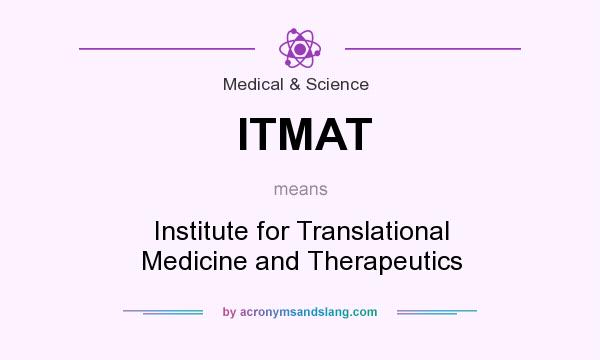 What does ITMAT mean? It stands for Institute for Translational Medicine and Therapeutics