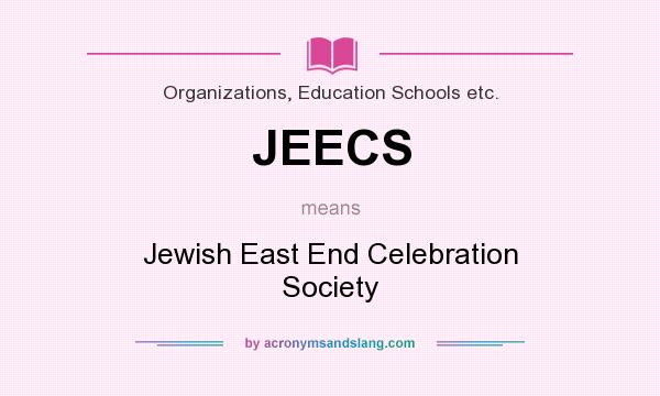 What does JEECS mean? It stands for Jewish East End Celebration Society