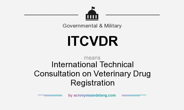 What does ITCVDR mean? It stands for International Technical Consultation on Veterinary Drug Registration