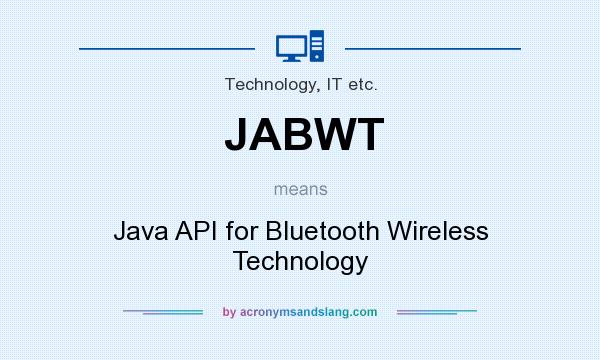 What does JABWT mean? It stands for Java API for Bluetooth Wireless Technology