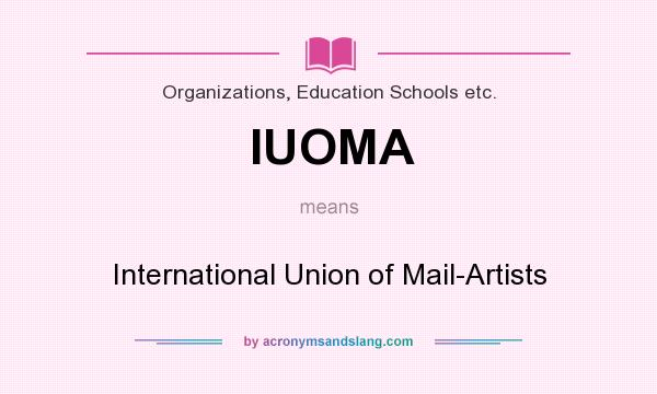 What does IUOMA mean? It stands for International Union of Mail-Artists