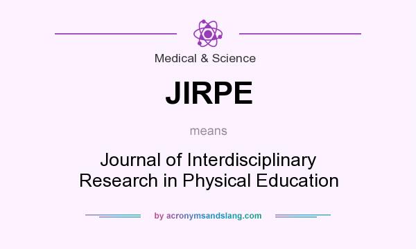 What does JIRPE mean? It stands for Journal of Interdisciplinary Research in Physical Education