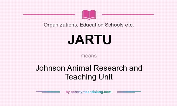 What does JARTU mean? It stands for Johnson Animal Research and Teaching Unit