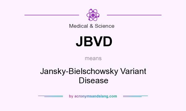 What does JBVD mean? It stands for Jansky-Bielschowsky Variant Disease