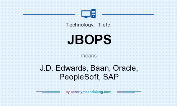 What does JBOPS mean? It stands for J.D. Edwards, Baan, Oracle, PeopleSoft, SAP