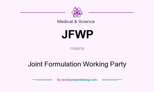 What does JFWP mean? It stands for Joint Formulation Working Party