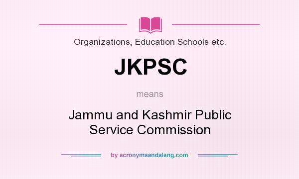 What does JKPSC mean? It stands for Jammu and Kashmir Public Service Commission