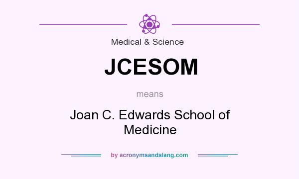 What does JCESOM mean? It stands for Joan C. Edwards School of Medicine