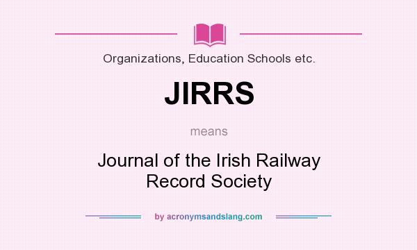 What does JIRRS mean? It stands for Journal of the Irish Railway Record Society