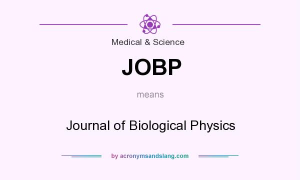 What does JOBP mean? It stands for Journal of Biological Physics