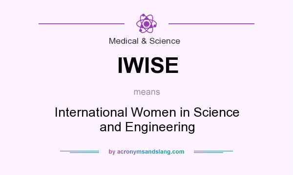 What does IWISE mean? It stands for International Women in Science and Engineering