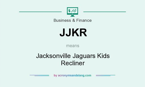 What does JJKR mean? It stands for Jacksonville Jaguars Kids Recliner