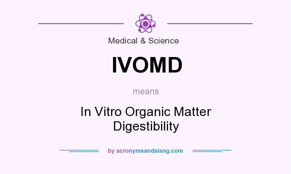What does IVOMD mean? It stands for In Vitro Organic Matter Digestibility