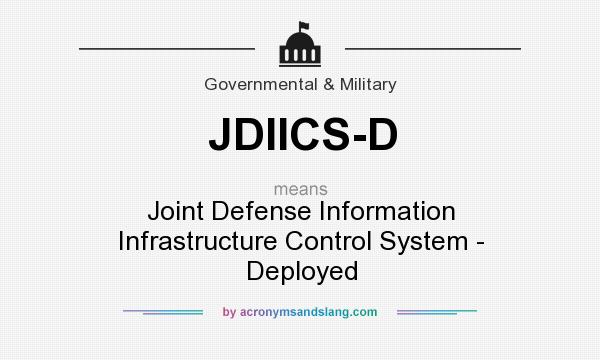 What does JDIICS-D mean? It stands for Joint Defense Information Infrastructure Control System - Deployed