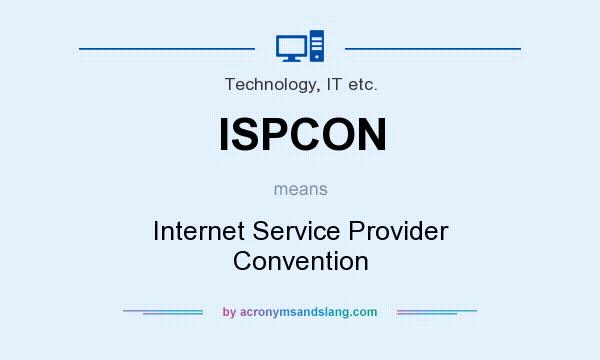 What does ISPCON mean? It stands for Internet Service Provider Convention
