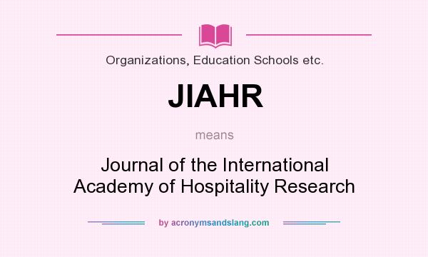 What does JIAHR mean? It stands for Journal of the International Academy of Hospitality Research