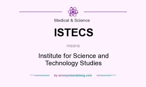 What does ISTECS mean? It stands for Institute for Science and Technology Studies