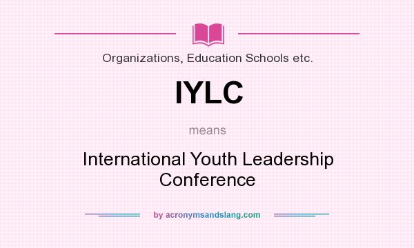 What does IYLC mean? It stands for International Youth Leadership Conference